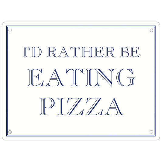 I’d Rather Be Eating Pizza Mini Tin Sign