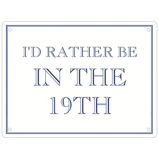 I'd Rather Be In The 19th Mini Tin Sign