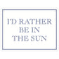 I’d Rather Be In The Sun Mini Tin Sign