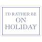 I’d Rather Be On Holiday Mini Tin Sign