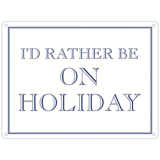 I’d Rather Be On Holiday Mini Tin Sign