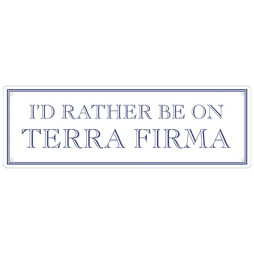 I’d Rather Be On Terra Firma Slim Tin Sign