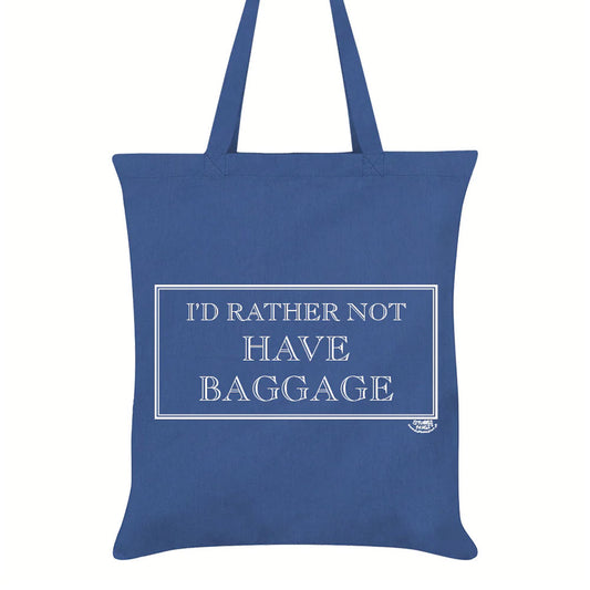 I’d Rather Not Have Baggage Tote Bag