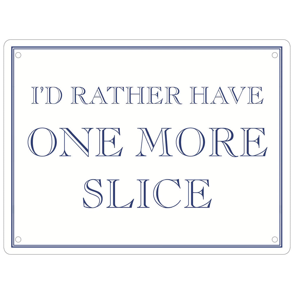I’d Rather Have One More Slice Mini Tin Sign