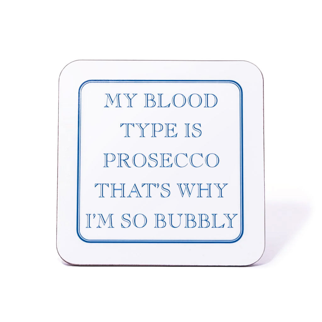 My Blood Type Is Prosecco That's Why I'm So Bubbly Coaster