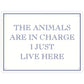 The Animals Are In Charge I Just Live Here Mini Tin Sign