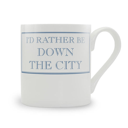 I'd Rather Be Down The City Mug