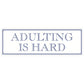 Adulting Is Hard Slim Tin Sign