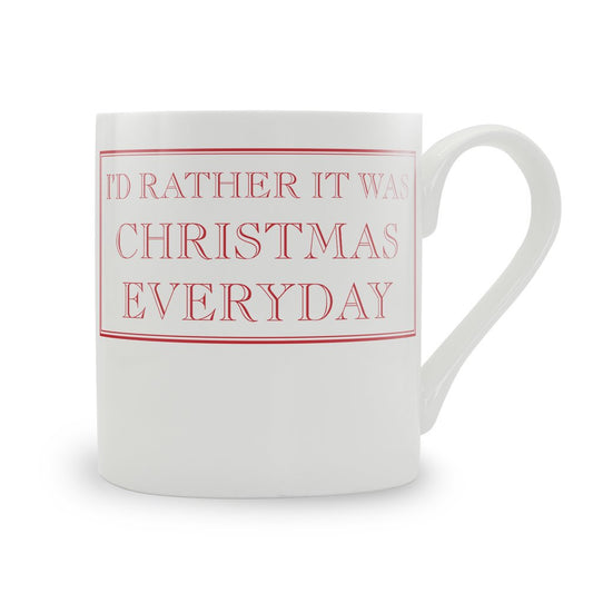 I'd Rather It Was Christmas Everyday Mug