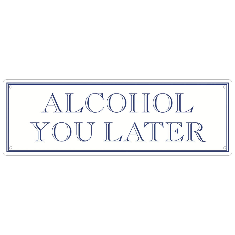 Alcohol You Later Slim Tin Sign