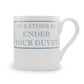 I'd Rather Be Under Your Duvet Mug