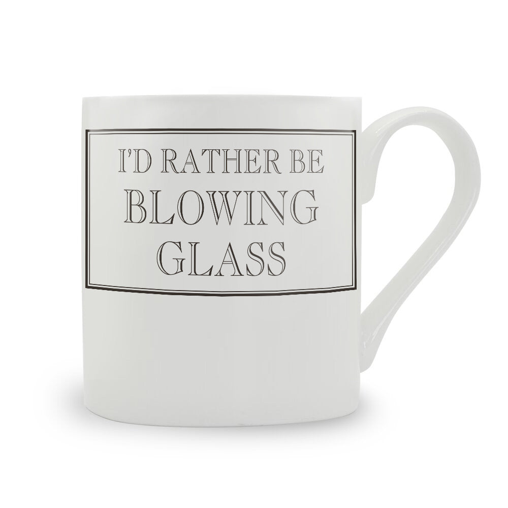 I'd Rather Be Blowing Glass Mug