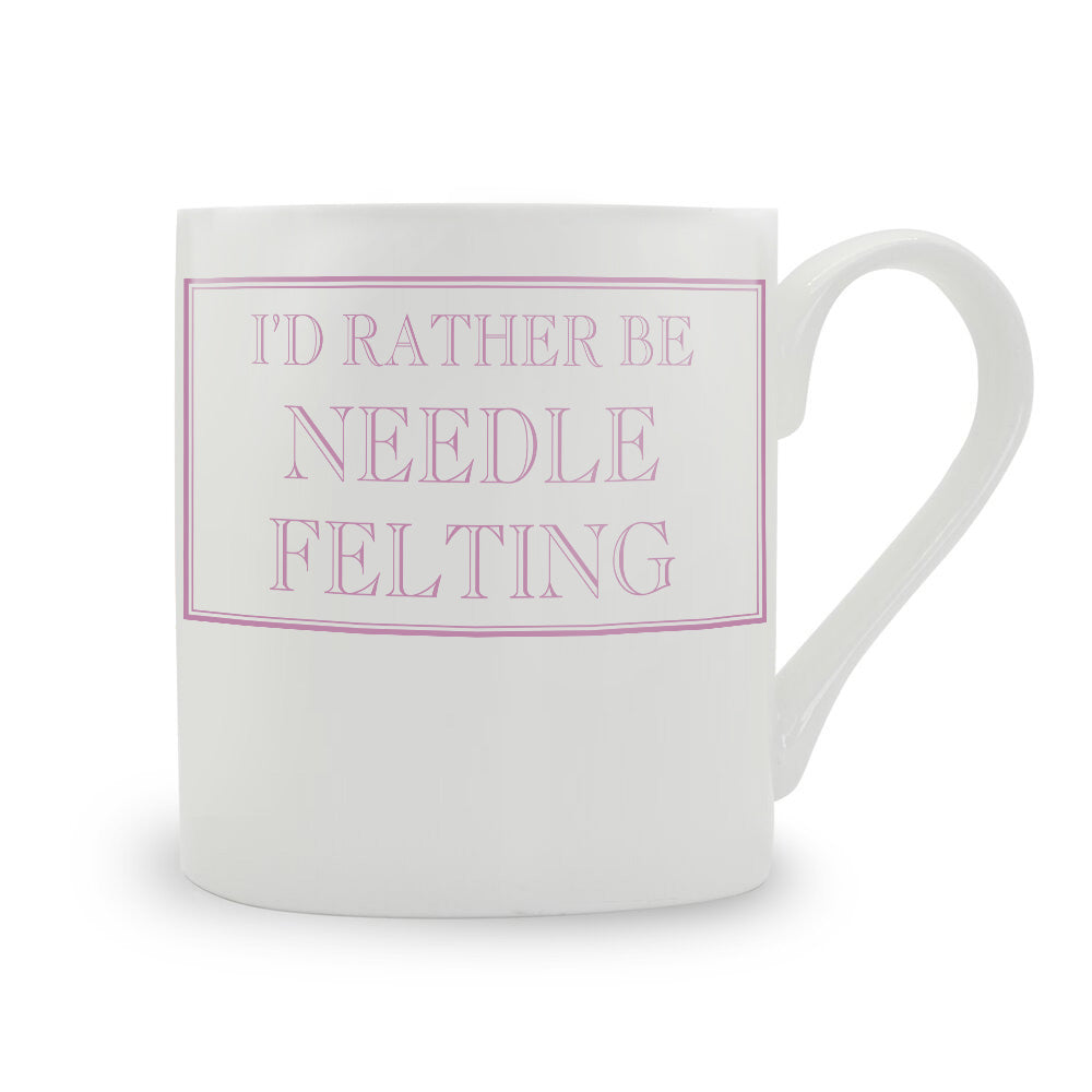 I'd Rather Be Needle Felting Mug