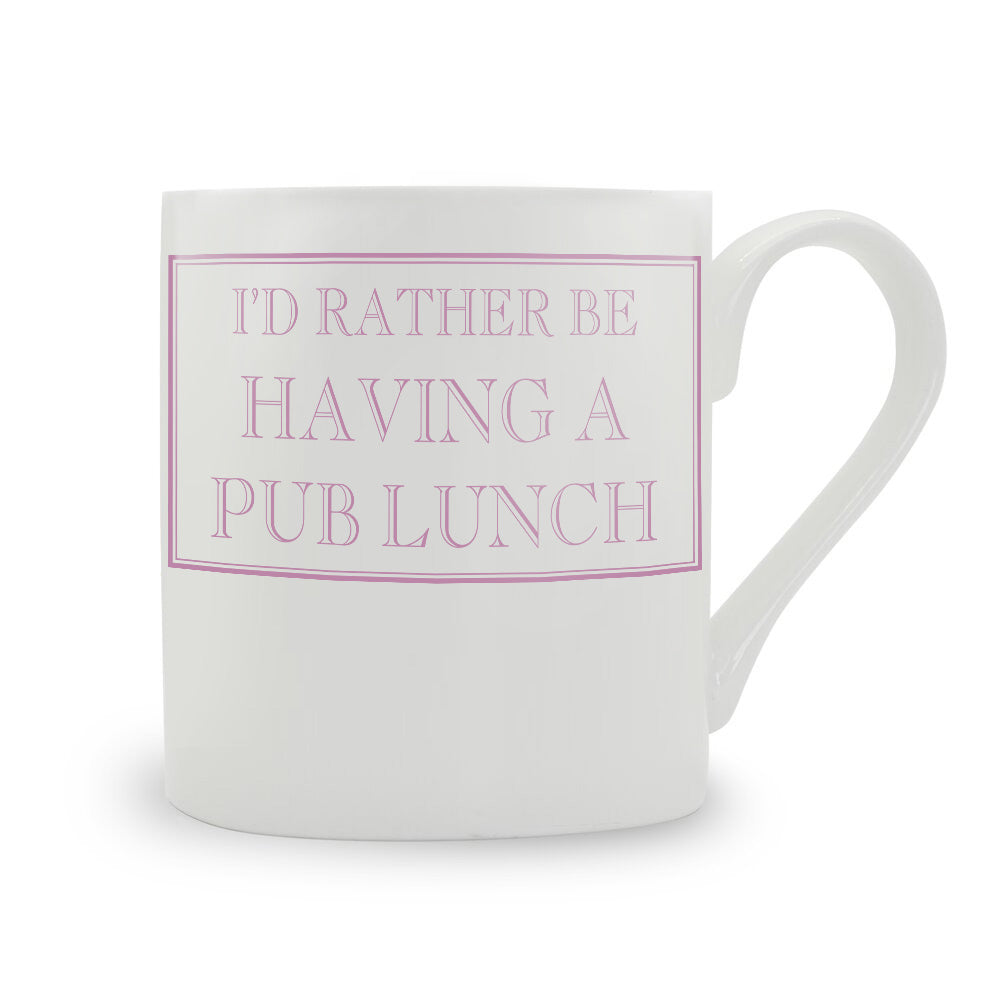 I'd Rather Be Having A Pub Lunch Mug