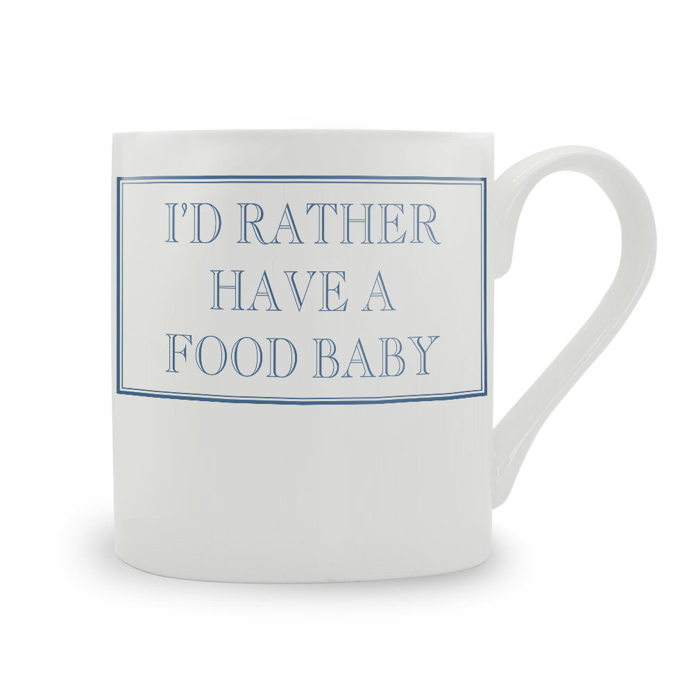 I'd Rather Have A Food Baby Mug