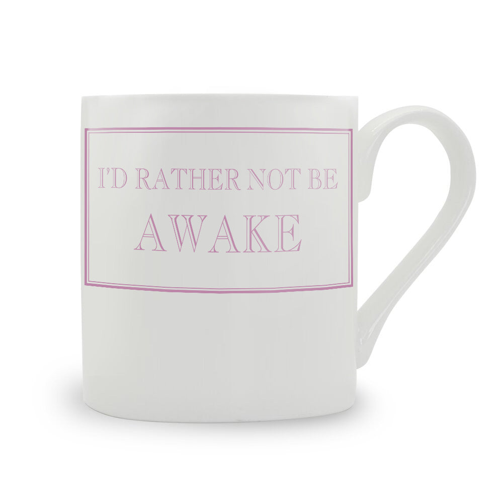 I'd Rather Not Be Awake Mug