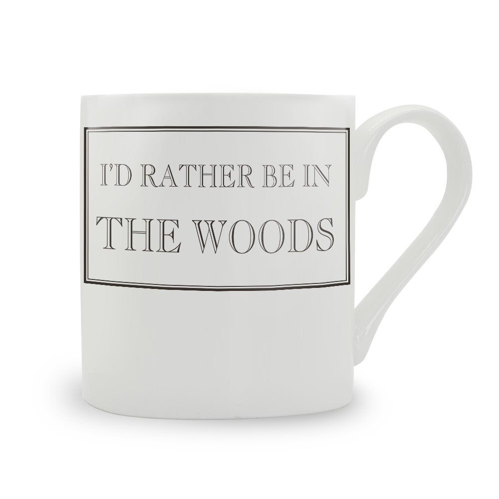 I'd Rather Be In The Woods Mug