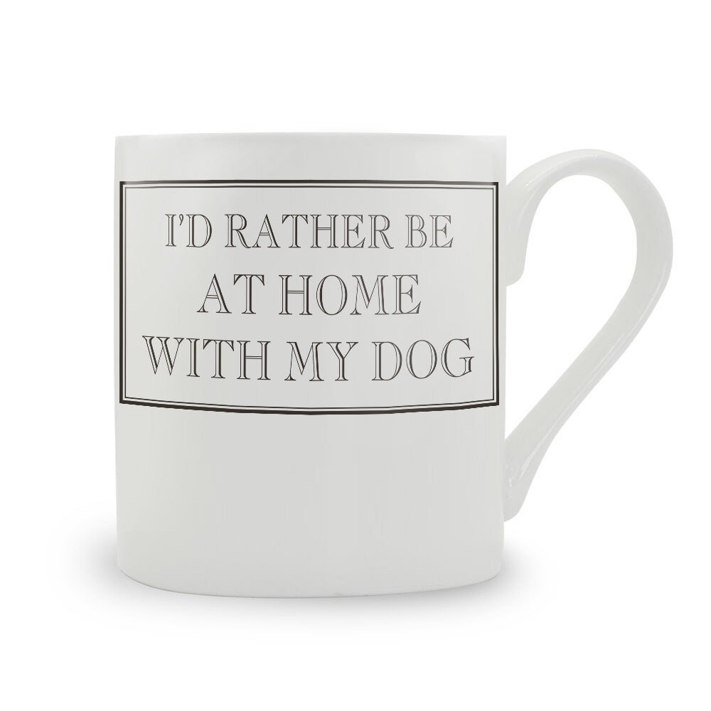 I'd Rather Be At Home With My Dog Mug