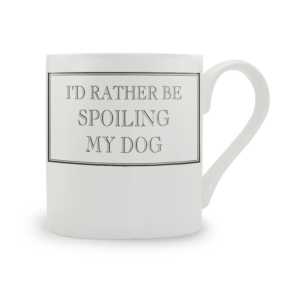 I'd Rather be Spoiling My Dog Mug