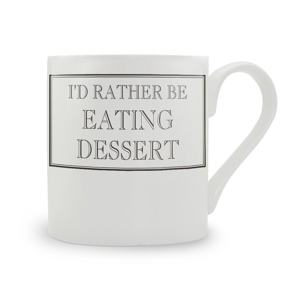 I'd Rather Be Eating Dessert Mug