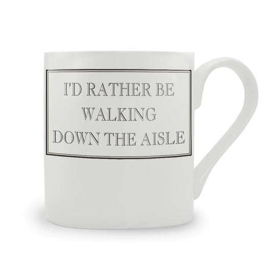 I'd Rather Be Walking Down The Aisle Mug