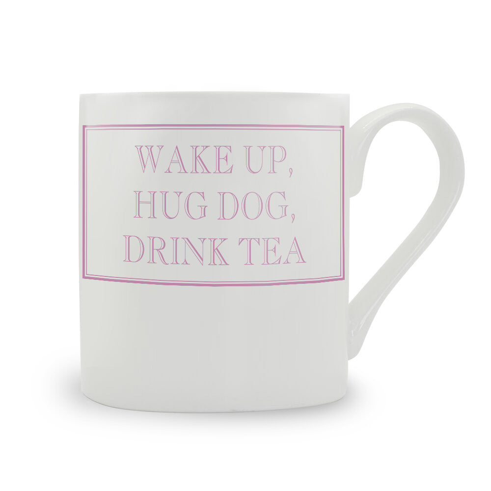 Wake Up, Hug Dog, Drink Tea Mug