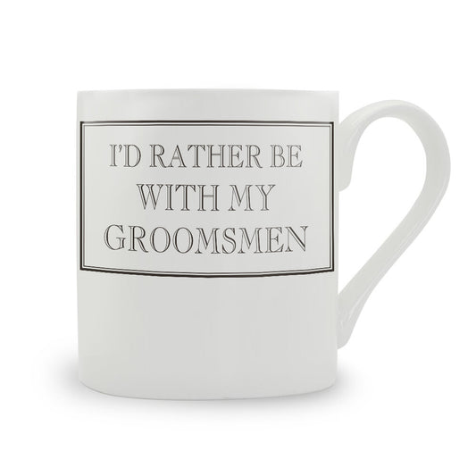 I'd Rather Be With My Groomsmen Mug