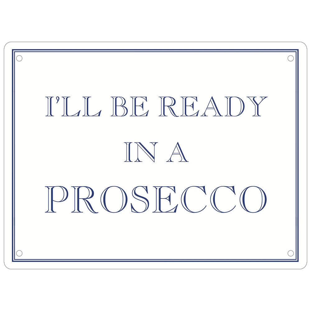 I'll Be Ready In A Prosecco Mini Tin Sign