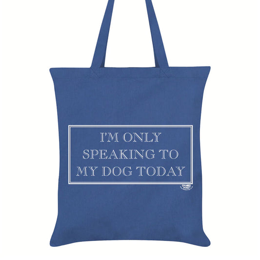 I’m Only Speaking To My Dog Today Tote Bag