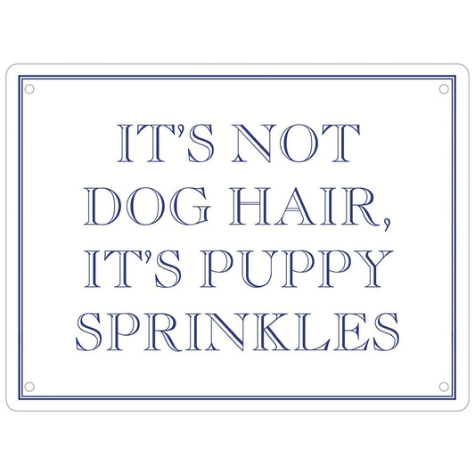It’s Not Dog Hair It’s Puppy Sprinkles Mini Tin Sign