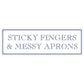 Sticky Fingers & Messy Aprons Slim Tin Sign