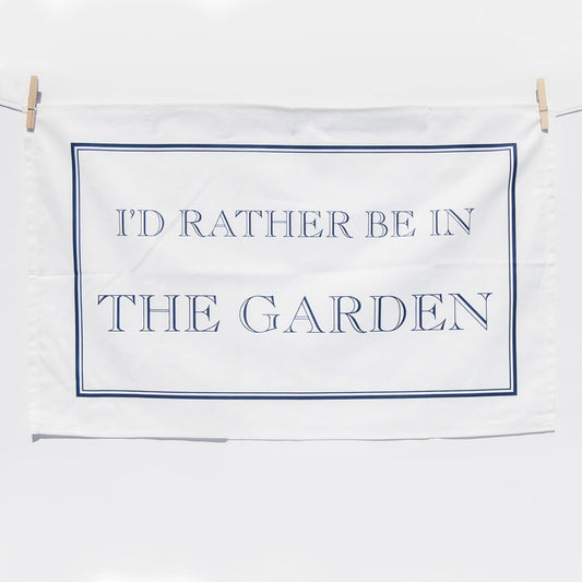 I'd Rather Be In The Garden Tea Towel