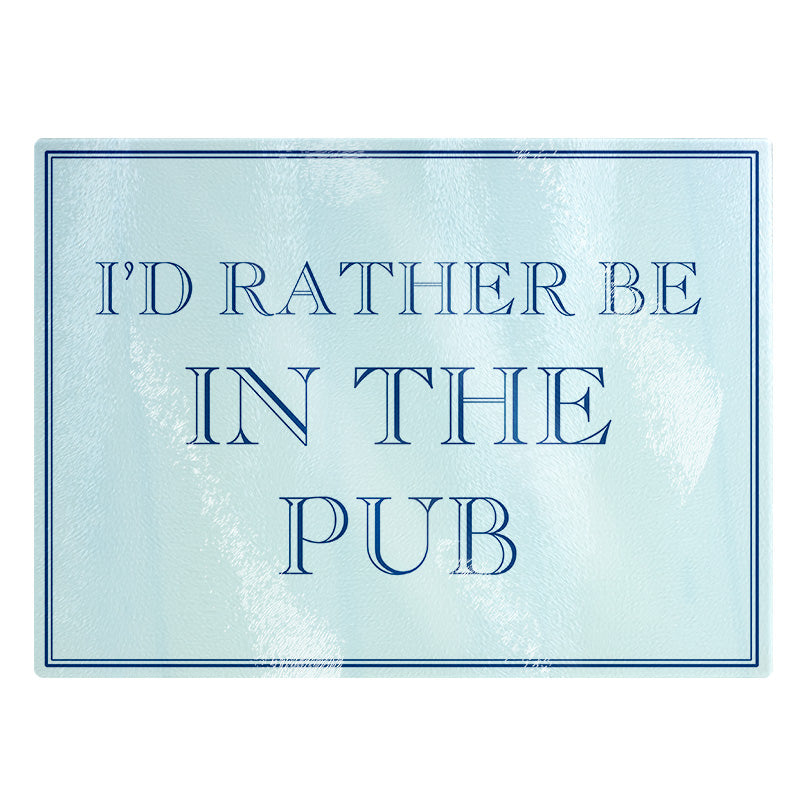 I'd Rather Be In The Pub Small Rectangular Chopping Board