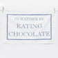 I'd Rather Be Eating Chocolate Tea Towel