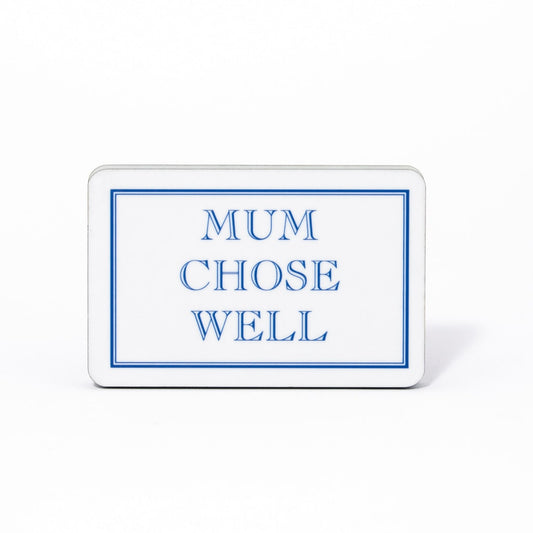 Mum Chose Well Magnet