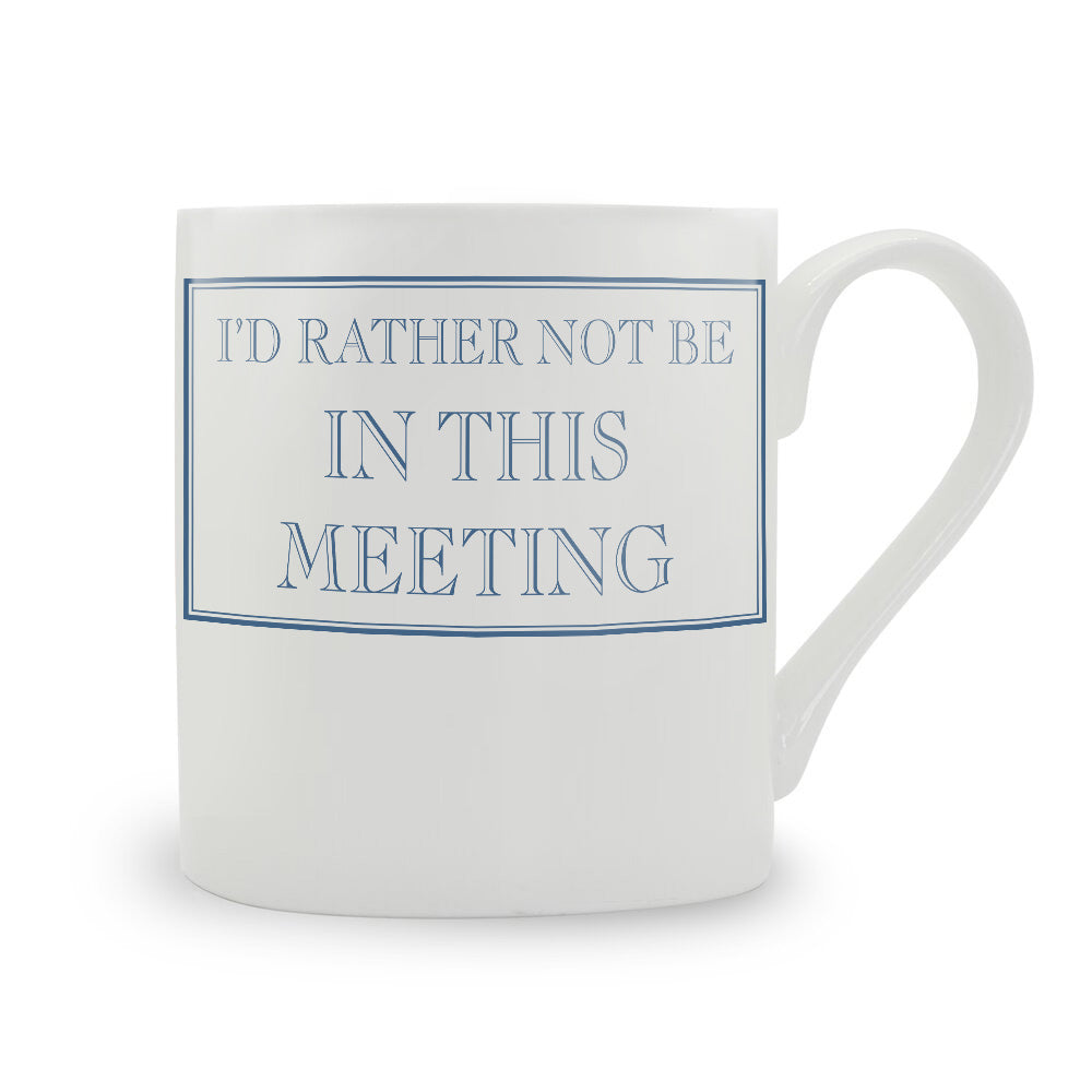 I’d Rather Not Be In This Meeting Mug