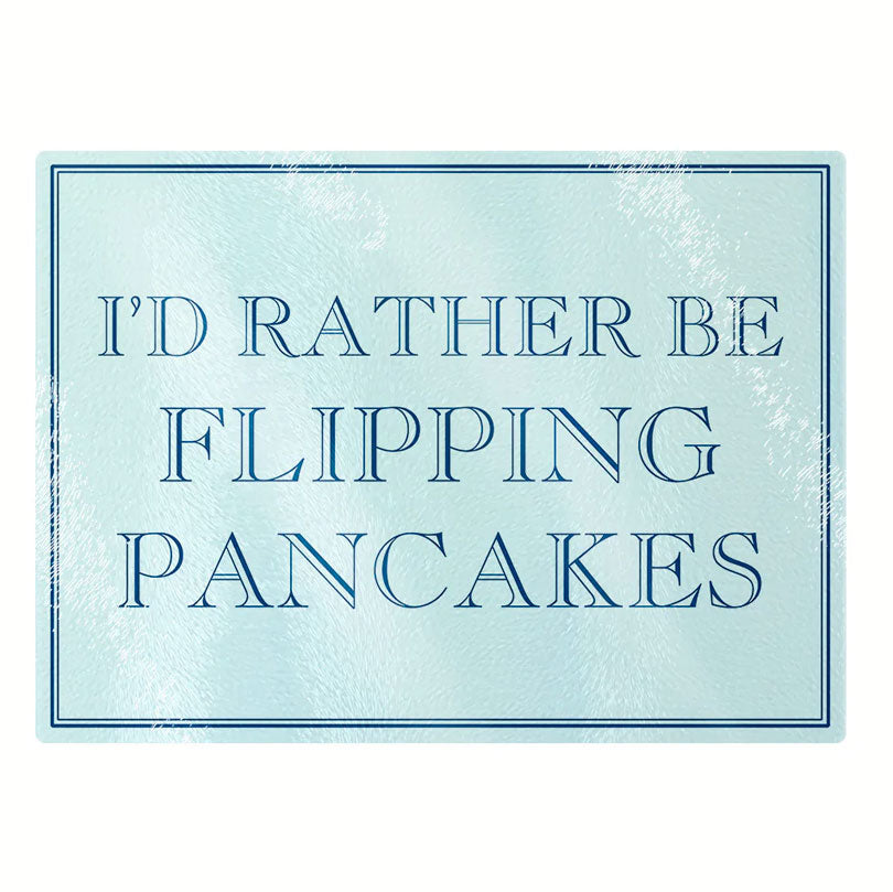 I'd Rather Be Flipping Pancakes Rectangular Chopping Board
