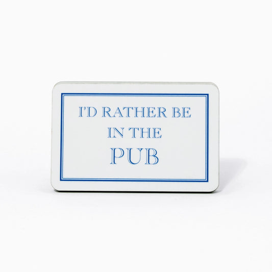 I'd Rather Be In The Pub Magnet