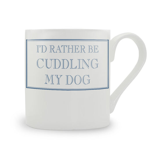 I'd Rather Be Cuddling My Dog Mug