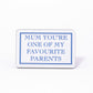 Mum You're One Of My Favourite Parents Magnet